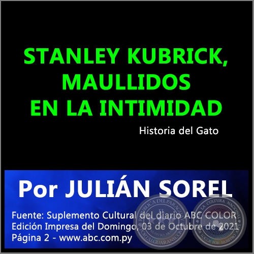 STANLEY KUBRICK, MAULLIDOS EN LA INTIMIDAD - Por JULIN SOREL - Domingo, 03 de Octubre de 2021